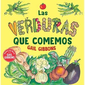 Las Verduras Que Comemos -- Gail Gibbons